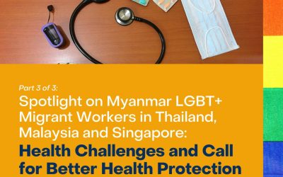 #3/3 Spotlight on Myanmar LGBT+ Migrant Workers in Thailand, Malaysia and Singapore: Health Challenges and Call for Better Health Protection – by Myoh Minn Oo, BEBESEA Story Fellow